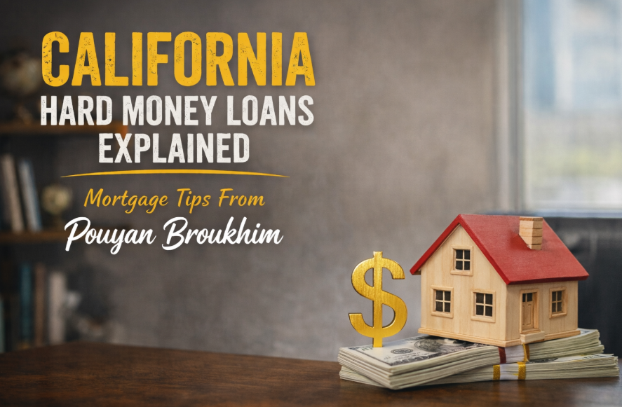 California hard money loans explained - mortgage tips from Pouyan Broukhim