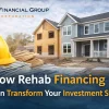 Rehab Financing Can Transform Your Investment Strategy